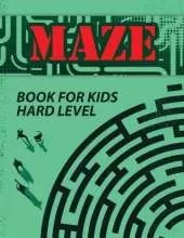 Maze Book for Kids: Challenging Maze Activity Book, Maze Workbook, Hard Mazes, Maze Puzzle Book