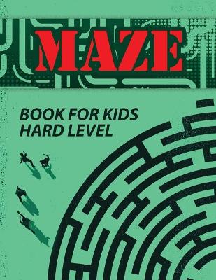 Maze Book for Kids: Challenging Maze Activity Book, Maze Workbook, Hard Mazes, Maze Puzzle Book