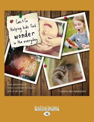 Caro & Co Helping Kids Find Wonder in the Everyday: Easy outdoor and indoor activities to inspire kids of all ages