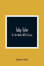 Toby Tyler; Or, Ten Weeks With A Circus