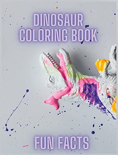 Dinosaurs coloring book: Fun Facts About Dinosaurs - Coloring Book For Kids And Adults