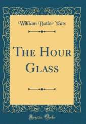 The Hour Glass (Classic Reprint)