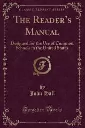 The Readers Manual: Designed for the Use of Common Schools in the United States (Classic Reprint)
