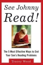 See Johnny Read!: The 5 Most Effective Ways to End Your Son's Reading Problems