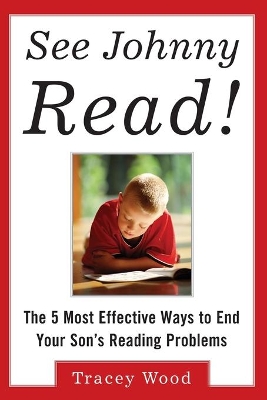 See Johnny Read!: The 5 Most Effective Ways to End Your Son's Reading Problems