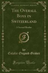 The Overall Boys in Switzerland: A Second Reader (Classic Reprint)
