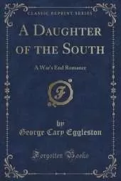 A Daughter of the South: A War's End Romance (Classic Reprint)