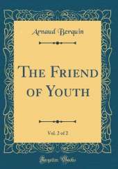 The Friend of Youth, Vol. 2 of 2 (Classic Reprint)