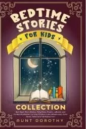 Bedtime Stories for Kids Collection: Bed Night Short Stories, Poems, Fairy Tales, Lullabies and Guided Meditations to Help Children Learn Mindfulness, Calm Down, Relax and Fall Asleep Fast