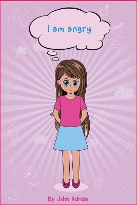 I Am Angry: Anger Management, Kids Books,, Self-Regulation Skillsand How to Deal with their emotions and feeling