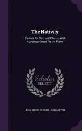 The Nativity: Cantata for Solo and Chorus, with Accompaniment for the Piano
