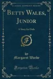 Betty Wales, Junior: A Story for Girls (Classic Reprint)