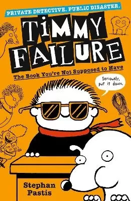 Timmy Failure: The Book You're Not Supposed to Have