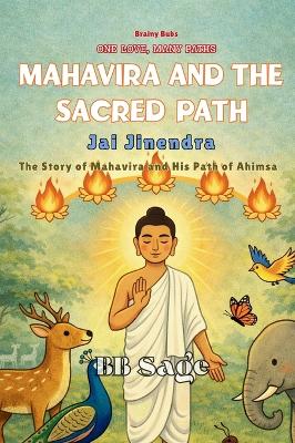 Mahavira and the Sacred Path: The Story of Mahavira and his path to Ahimsa