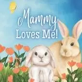 Mammy Loves Me!: A story about Mammy's Love!