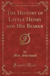 The History of Little Henry and His Bearer (Classic Reprint)