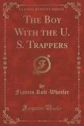 The Boy With the U. S. Trappers (Classic Reprint)