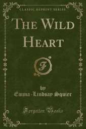The Wild Heart (Classic Reprint)