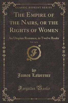 The Empire of the Nairs, or the Rights of Women, Vol. 2 of 4: An Utopian Romance, in Twelve Books (Classic Reprint)