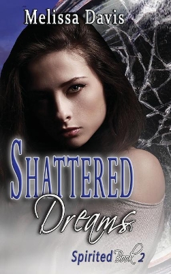 Shattered Dreams: Spirited Book 2