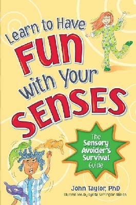 Learn to Have Fun with Your Senses: The Sensory Avoider's Survival Guide