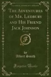 The Adventures of Mr. Ledbury and His Friend Jack Johnson, Vol. 1 of 3 (Classic Reprint)