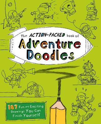 The Action-packed Book Of Adventure Doodles: 187 Fun and Exciting Drawings You Can Finish Yourself
