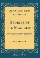 Stories of the Magicians: Thalaba and the Magicians of the Domdaniel, Rustem and the Genii, Kehama and His Sorceries (Classic Reprint)
