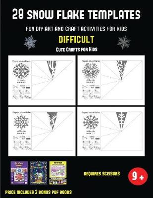 Cute Crafts for Kids (28 snowflake templates - Fun DIY art and craft activities for kids - Difficult): Arts and Crafts for Kids