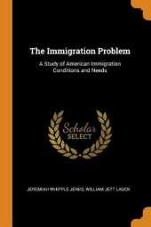 The Immigration Problem: A Study of American Immigration Conditions and Needs