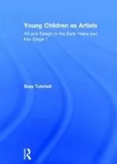 Young Children as Artists: Art and Design in the Early Years and Key Stage 1