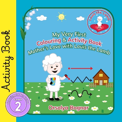 My Very First Colouring & Activity Book Mother's Love with Louis the Lamb