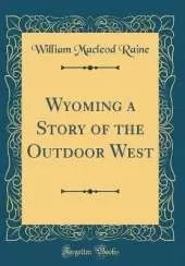 Wyoming a Story of the Outdoor West (Classic Reprint)