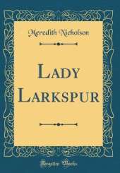 Lady Larkspur (Classic Reprint)