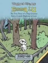 Wags to Riches: Emma Lu: The True Story of a Dog's Journey from a Lonely Highway to Love