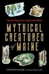 Mythical Creatures of Maine: Fantastic Beasts from Legend and Folklore
