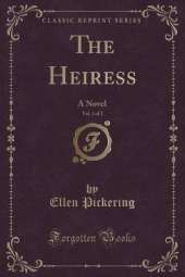The Heiress, Vol. 2 of 2: A Novel (Classic Reprint)