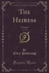 The Heiress, Vol. 2 of 2: A Novel (Classic Reprint)