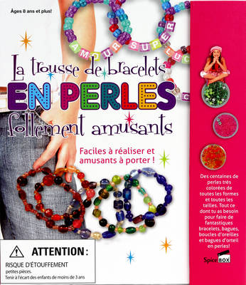 La Trousse de Bracelets en Perles Follement Amusants: Faciles a realiser et amusants a porter!