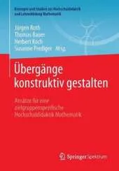 Ubergange Konstruktiv Gestalten: Ansatze Fur Eine Zielgruppenspezifische Hochschuldidaktik Mathematik