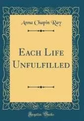 Each Life Unfulfilled (Classic Reprint)