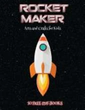 Arts and Crafts for Kids (Rocket Maker): Make your own rockets using cut and paste. This book comes with collection of downloadable PDF books that will help your child make an excellent start to his/her education.