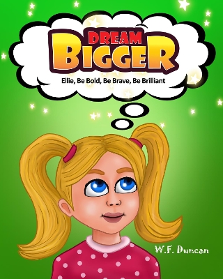 Dream Bigger: Ellie, Be Bold, Be Brave, Be Brilliant
