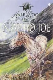 Horses of Half Moon Ranch: Navaho Joe: Book 7