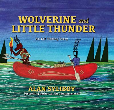 Wolverine and Little Thunder: A Story of the First Canoe