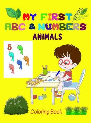 My first Animals ABC & Numbers Coloring Book: Fun and Learning - the perfect combination for your little ones! - Early and easy learning of Letters and Numbers - Perfect for Age 2 to 5