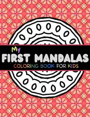 My first Mandalas Coloring Book For Kids: 35 Easy, Simple and big mandalas for your child!