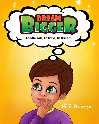 Dream Bigger: Eric, Be Bold, Be Brave, Be Brilliant