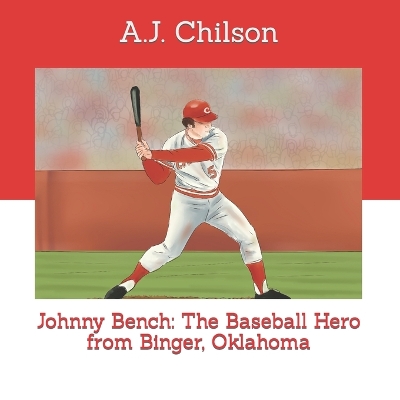 Johnny Bench: The Baseball Hero from Binger, Oklahoma