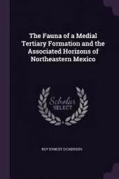 The Fauna of a Medial Tertiary Formation and the Associated Horizons of Northeastern Mexico